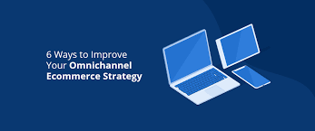 How E commerce Transformed Retail A Look at Omnichannel Strategies